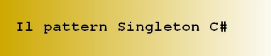 Il design pattern Singleton in C Sharp