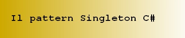 Il design pattern Singleton in C Sharp