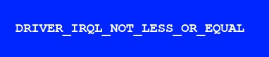 Schermata blu con l'errore DRIVER_IRQL_NOT_LESS_OR_EQUAL