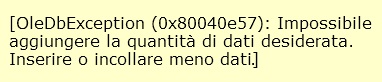 OleDbException (0x80040e57): Impossibile aggiungere la quantità di dati desiderata. Inserire o incollare meno dati